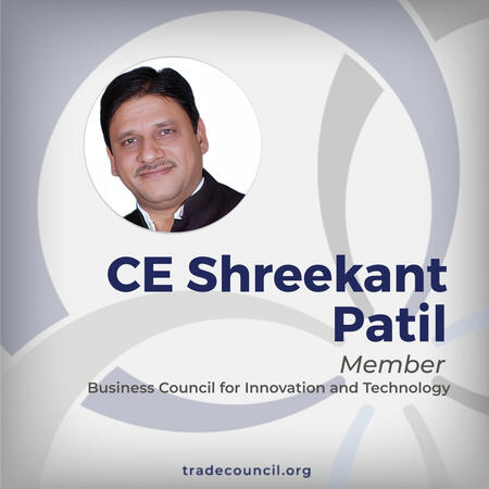 Shreekant Patil - Member of the Business Council for Innovation and Technology within the International Trade Council. Member of the Business Council for Innovation and Technology within the International Trade Council.